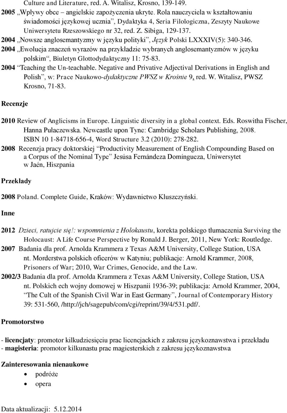 2004 Nowsze anglosemantyzmy w języku polityki, Język Polski LXXXIV(5): 340-346.