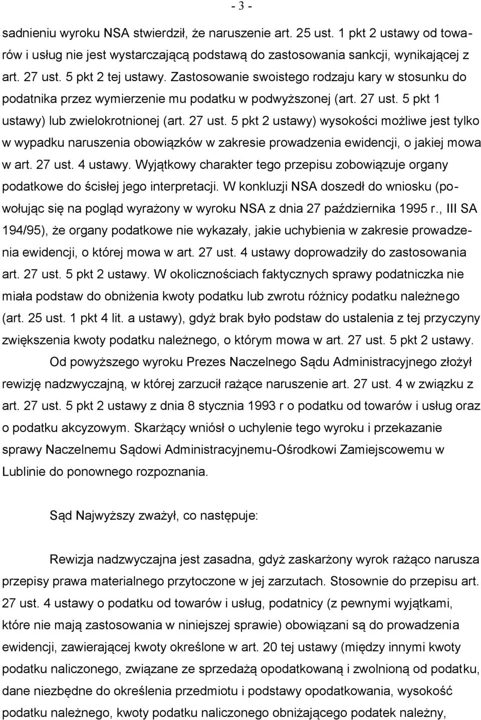 5 pkt 1 ustawy) lub zwielokrotnionej (art. 27 ust. 5 pkt 2 ustawy) wysokości możliwe jest tylko w wypadku naruszenia obowiązków w zakresie prowadzenia ewidencji, o jakiej mowa w art. 27 ust. 4 ustawy.