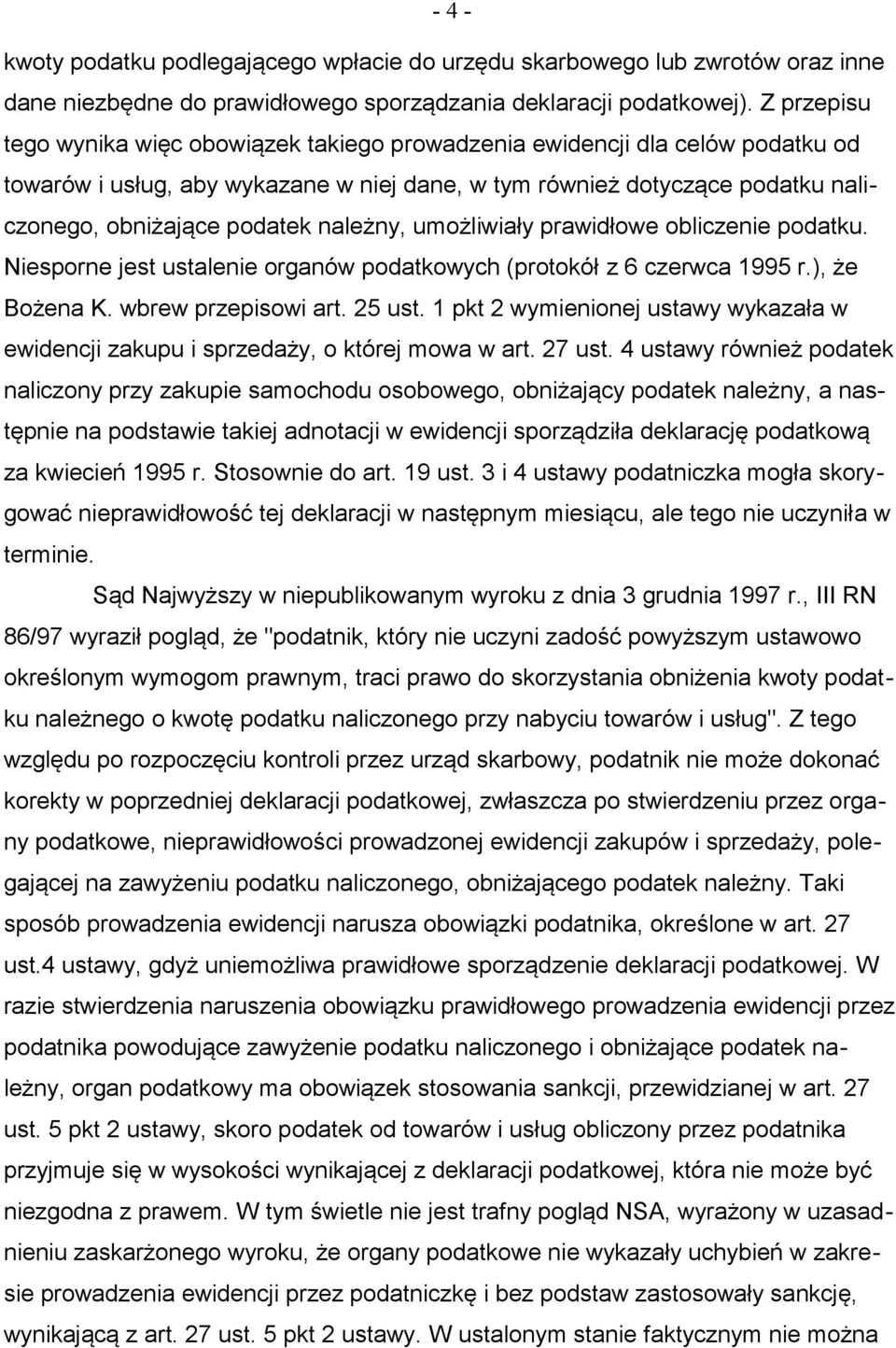 należny, umożliwiały prawidłowe obliczenie podatku. Niesporne jest ustalenie organów podatkowych (protokół z 6 czerwca 1995 r.), że Bożena K. wbrew przepisowi art. 25 ust.