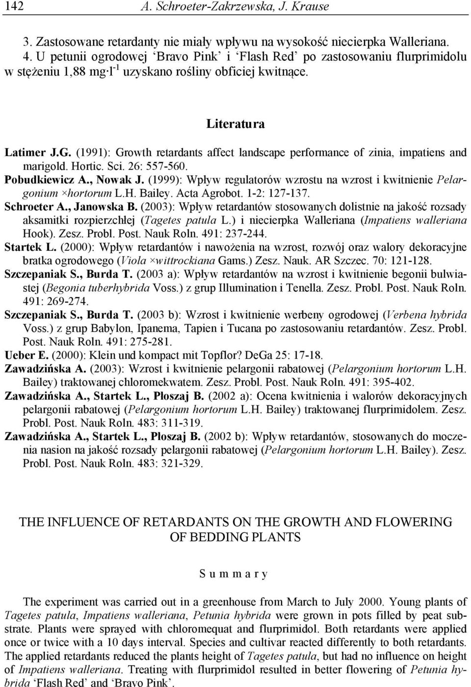 (1991): Growth retardants affect landscape performance of zinia, impatiens and marigold. Hortic. Sci. 26: 557-560. Pobudkiewicz A., Nowak J.