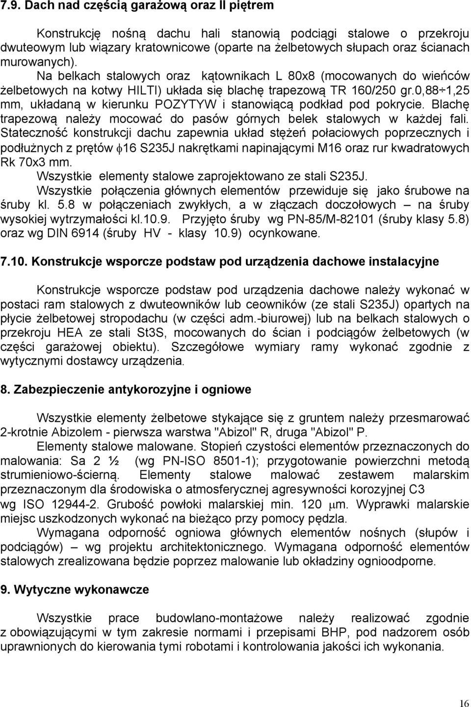 0,88 1,25 mm, układaną w kierunku POZYTYW i stanowiącą podkład pod pokrycie. Blachę trapezową należy mocować do pasów górnych belek stalowych w każdej fali.