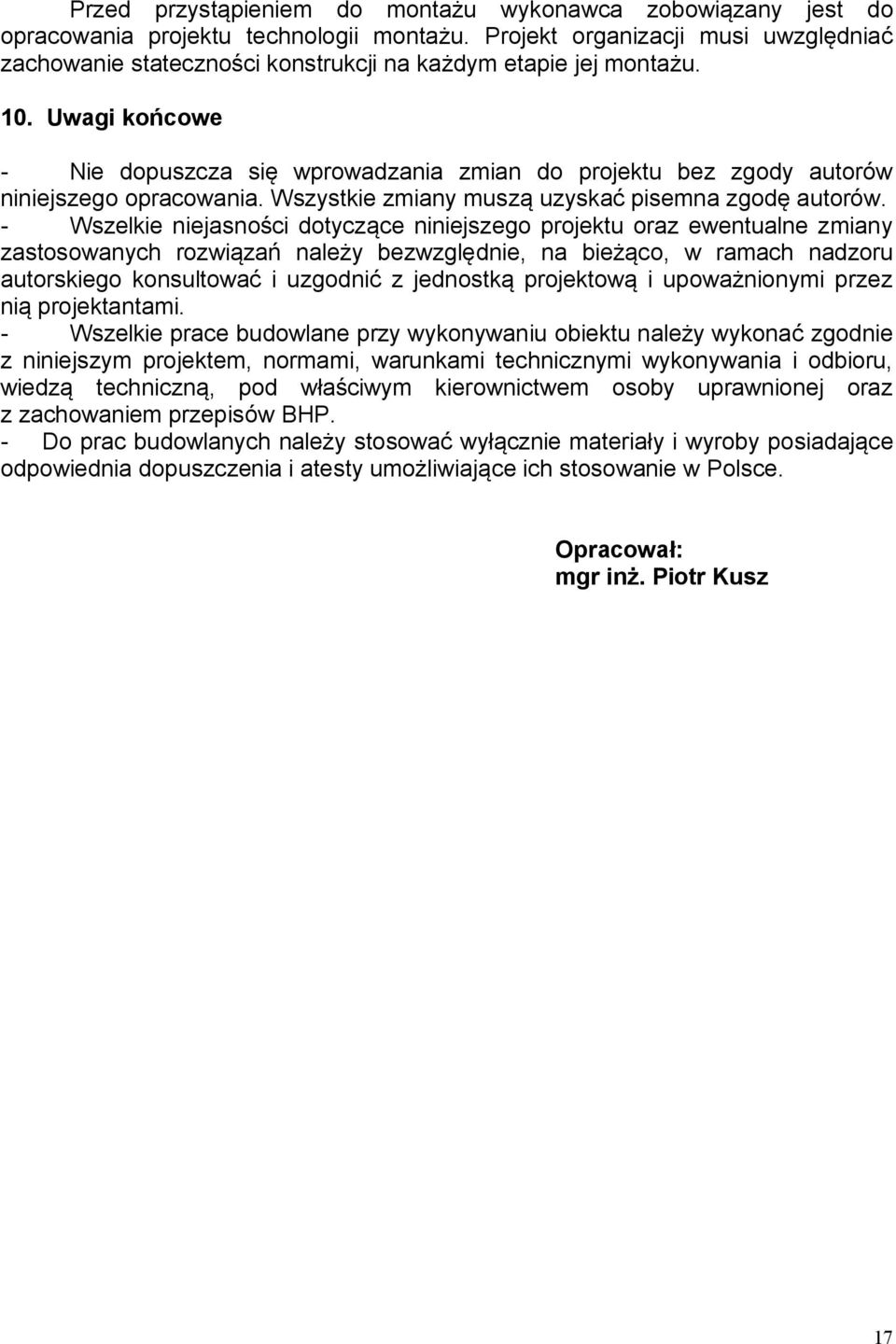 Uwagi końcowe - Nie dopuszcza się wprowadzania zmian do projektu bez zgody autorów niniejszego opracowania. Wszystkie zmiany muszą uzyskać pisemna zgodę autorów.