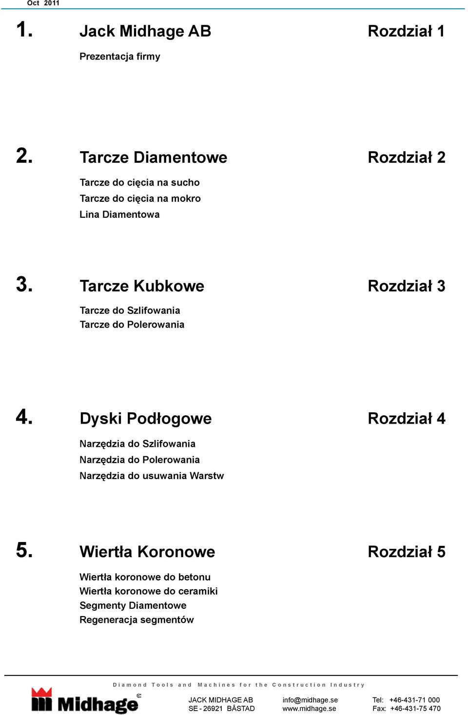 Tarcze Kubkowe Rozdział 3 Tarcze do Szlifowania Tarcze do Polerowania 4.