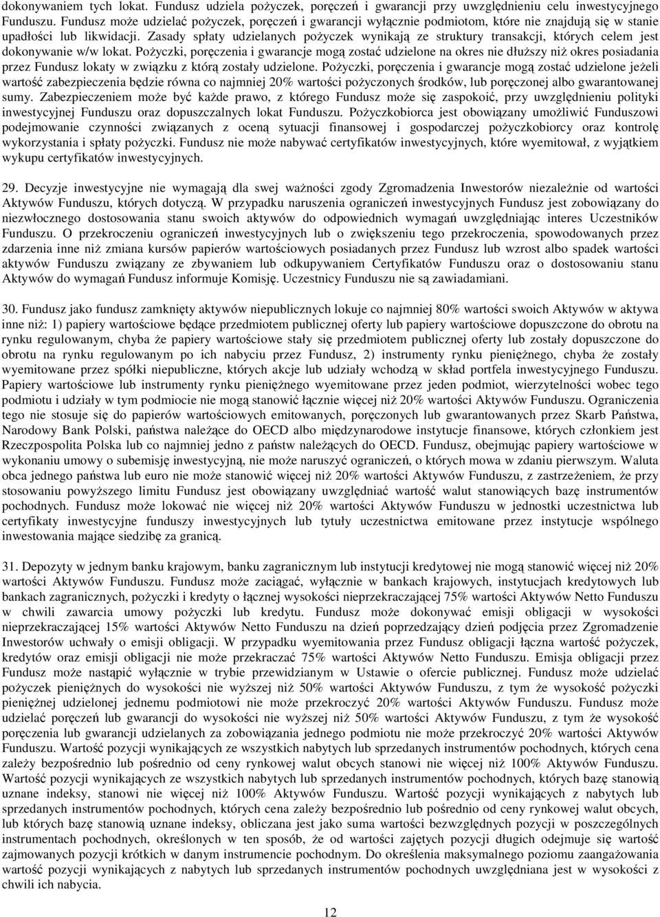 Zasady spłaty udzielanych pożyczek wynikają ze struktury transakcji, których celem jest dokonywanie w/w lokat.