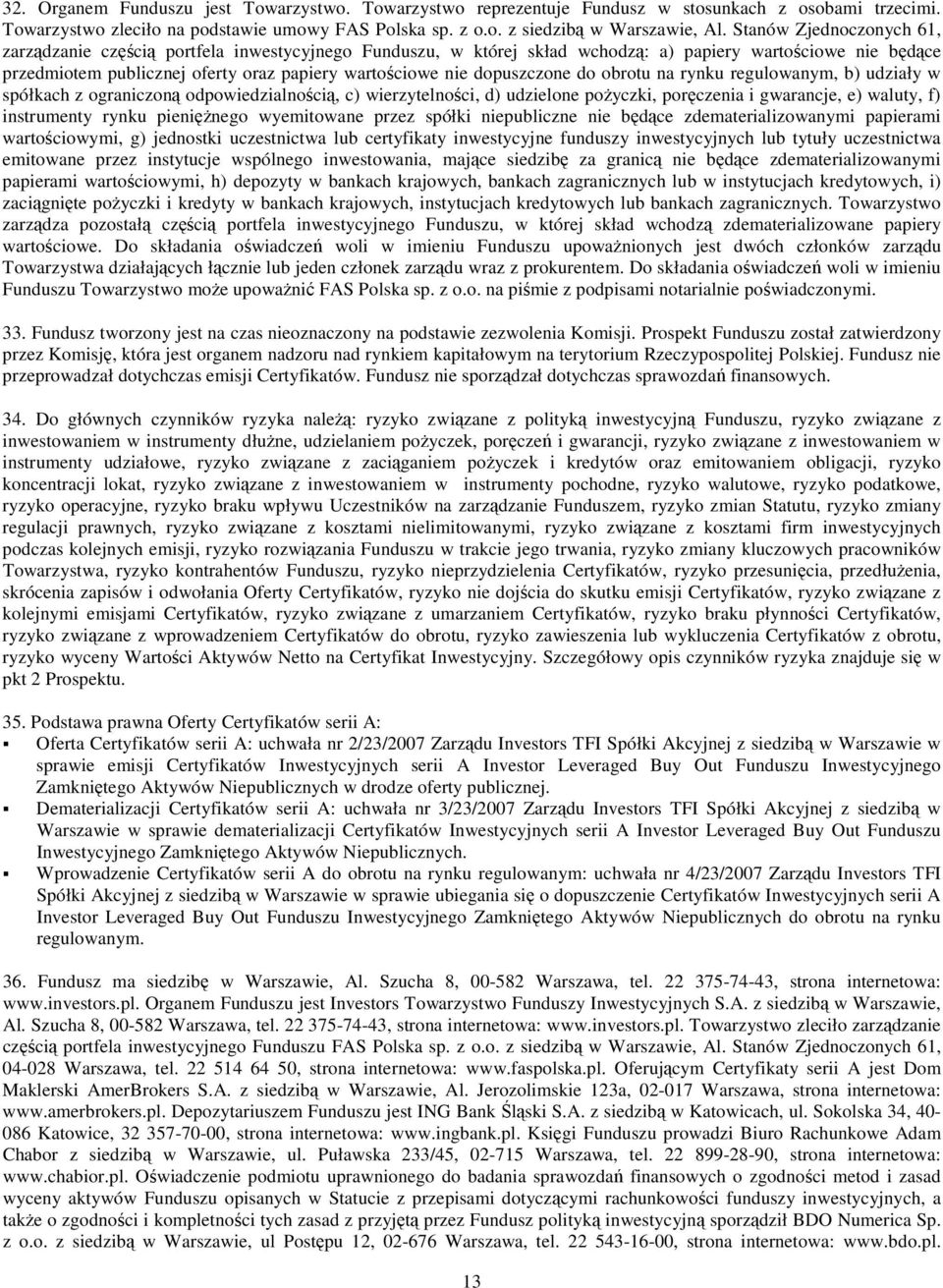 dopuszczone do obrotu na rynku regulowanym, b) udziały w spółkach z ograniczoną odpowiedzialnością, c) wierzytelności, d) udzielone pożyczki, poręczenia i gwarancje, e) waluty, f) instrumenty rynku