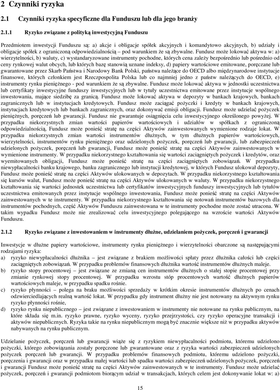 1 Ryzyko związane z polityką inwestycyjną Funduszu Przedmiotem inwestycji Funduszu są: a) akcje i obligacje spółek akcyjnych i komandytowo akcyjnych, b) udziały i obligacje spółek z ograniczoną