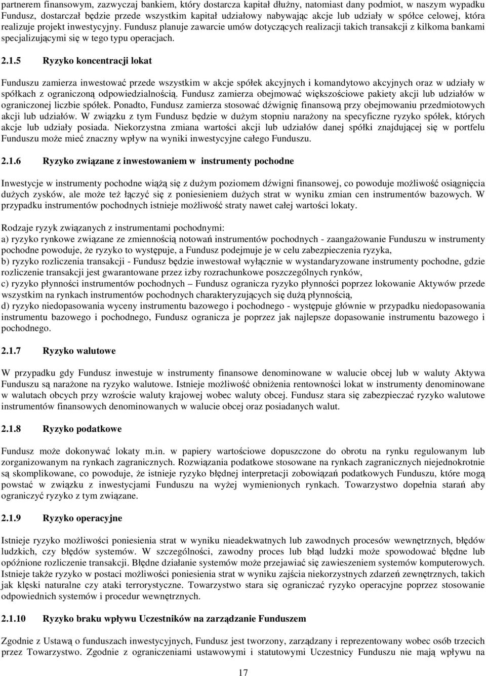 1.5 Ryzyko koncentracji lokat Funduszu zamierza inwestować przede wszystkim w akcje spółek akcyjnych i komandytowo akcyjnych oraz w udziały w spółkach z ograniczoną odpowiedzialnością.