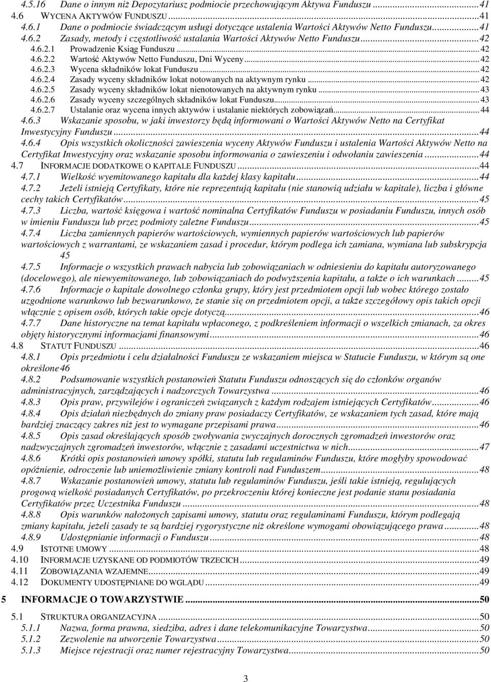 .. 42 4.6.2.4 Zasady wyceny składników lokat notowanych na aktywnym rynku... 42 4.6.2.5 Zasady wyceny składników lokat nienotowanych na aktywnym rynku... 43 4.6.2.6 Zasady wyceny szczególnych składników lokat Funduszu.