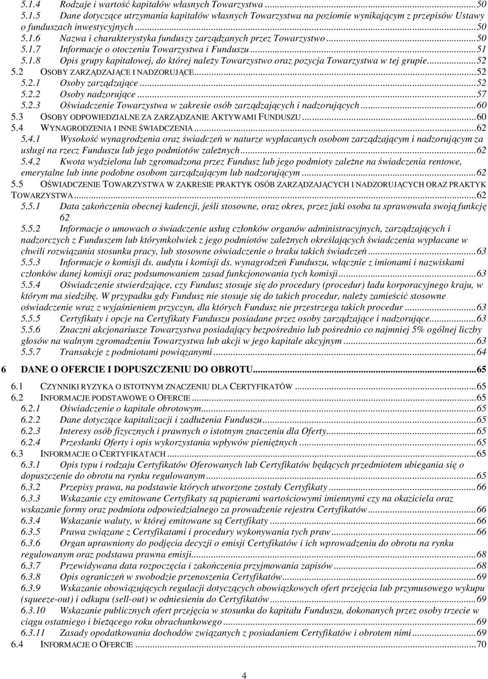 2 OSOBY ZARZĄDZAJĄCE I NADZORUJĄCE...52 5.2.1 Osoby zarządzające...52 5.2.2 Osoby nadzorujące...57 5.2.3 Oświadczenie Towarzystwa w zakresie osób zarządzających i nadzorujących...60 5.