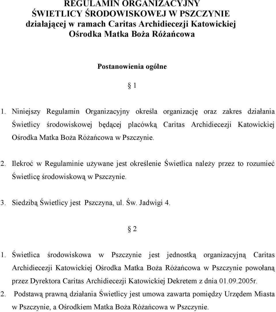 Ilekroć w Regulaminie używane jest określenie Świetlica należy przez to rozumieć Świetlicę środowiskową w Pszczynie. 3. Siedzibą Świetlicy jest Pszczyna, ul. Św. Jadwigi 4. 2 1.