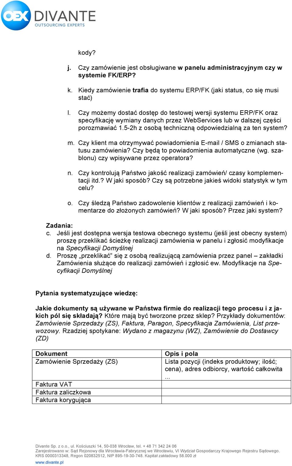 m. Czy klient ma otrzymywać powiadomienia E-mail / SMS o zmianach statusu zamówienia? Czy będą to powiadomienia automatyczne (wg. szablonu) czy wpisywane przez operatora? n.