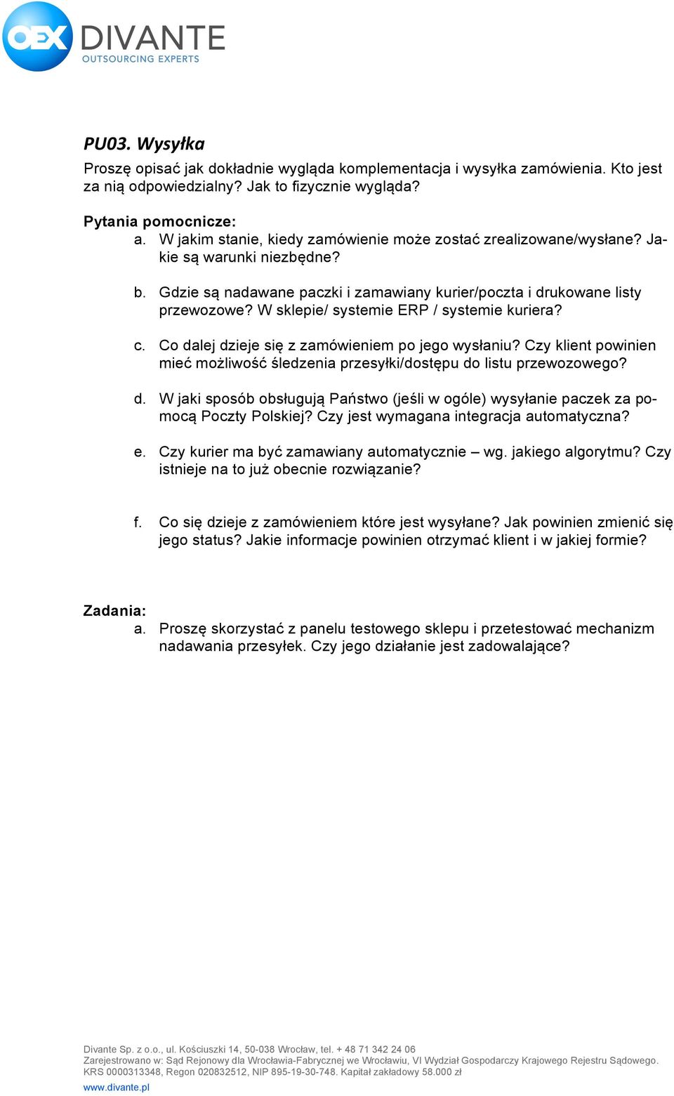 W sklepie/ systemie ERP / systemie kuriera? c. Co dalej dzieje się z zamówieniem po jego wysłaniu? Czy klient powinien mieć możliwość śledzenia przesyłki/dostępu do listu przewozowego? d. W jaki sposób obsługują Państwo (jeśli w ogóle) wysyłanie paczek za pomocą Poczty Polskiej?