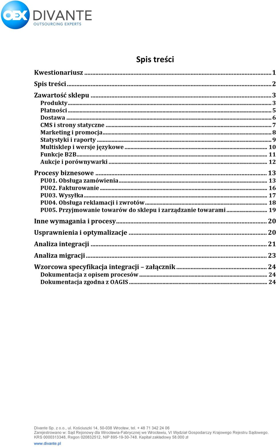 Fakturowanie... 16 PU03. Wysyłka... 17 PU04. Obsługa reklamacji i zwrotów... 18 PU05. Przyjmowanie towarów do sklepu i zarządzanie towarami... 19 Inne wymagania i procesy.