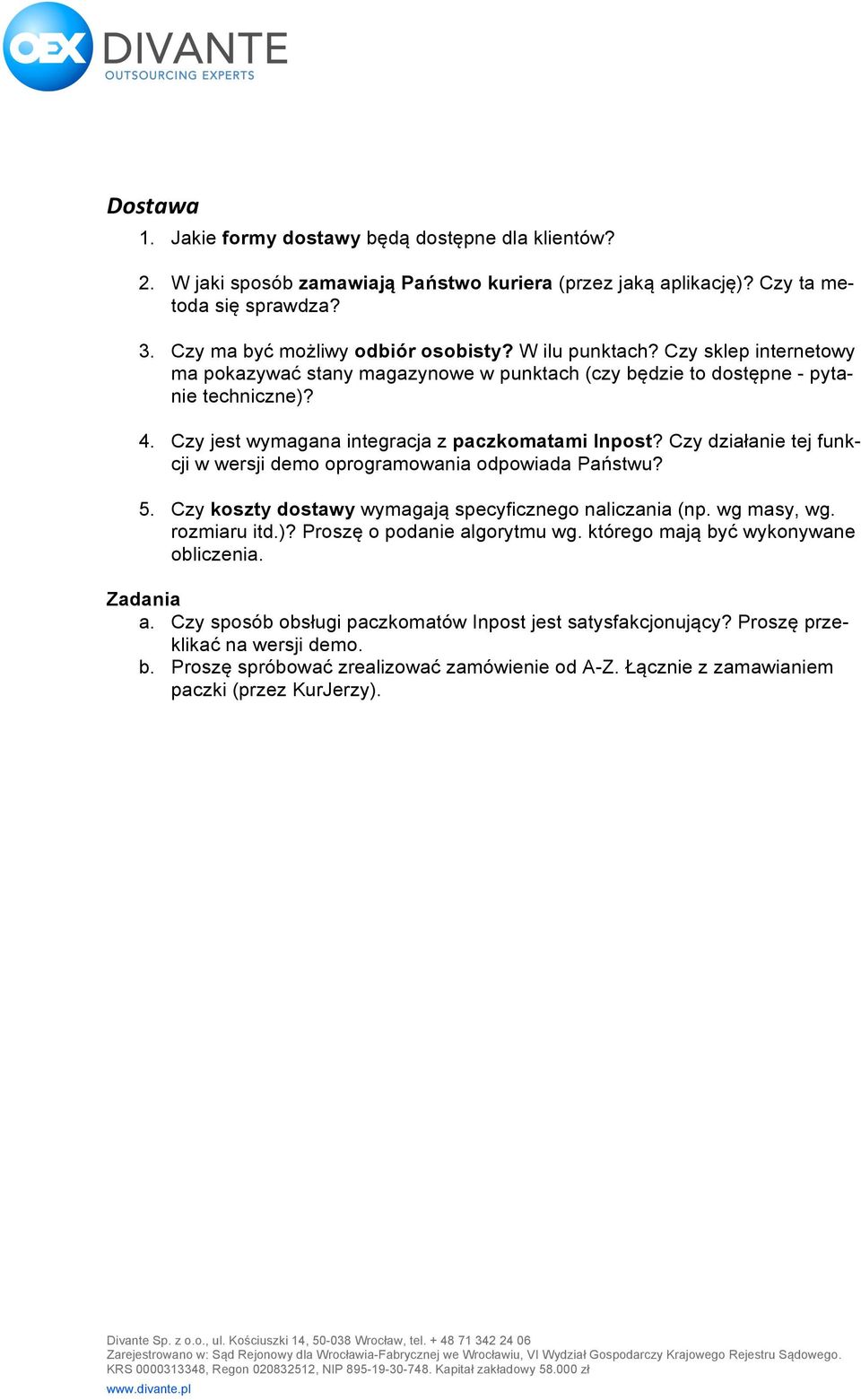 Czy działanie tej funkcji w wersji demo oprogramowania odpowiada Państwu? 5. Czy koszty dostawy wymagają specyficznego naliczania (np. wg masy, wg. rozmiaru itd.)? Proszę o podanie algorytmu wg.
