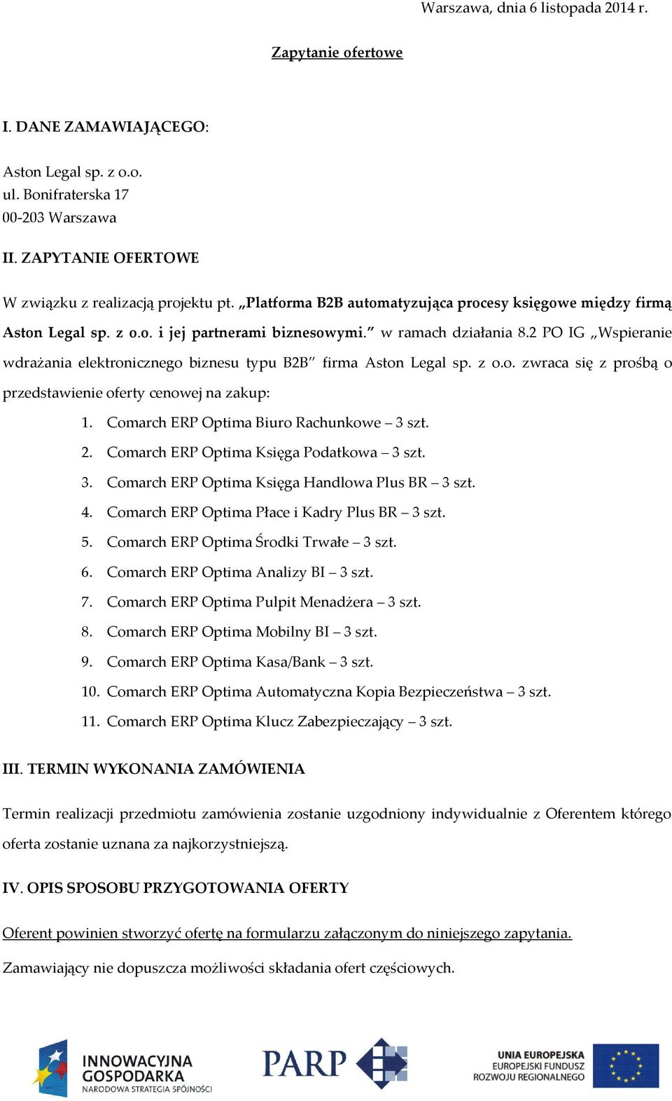 2 PO IG Wspieranie wdrażania elektronicznego biznesu typu B2B firma Aston Legal sp. z o.o. zwraca się z prośbą o przedstawienie oferty cenowej na zakup: 1. Comarch ERP Optima Biuro Rachunkowe 3 szt.