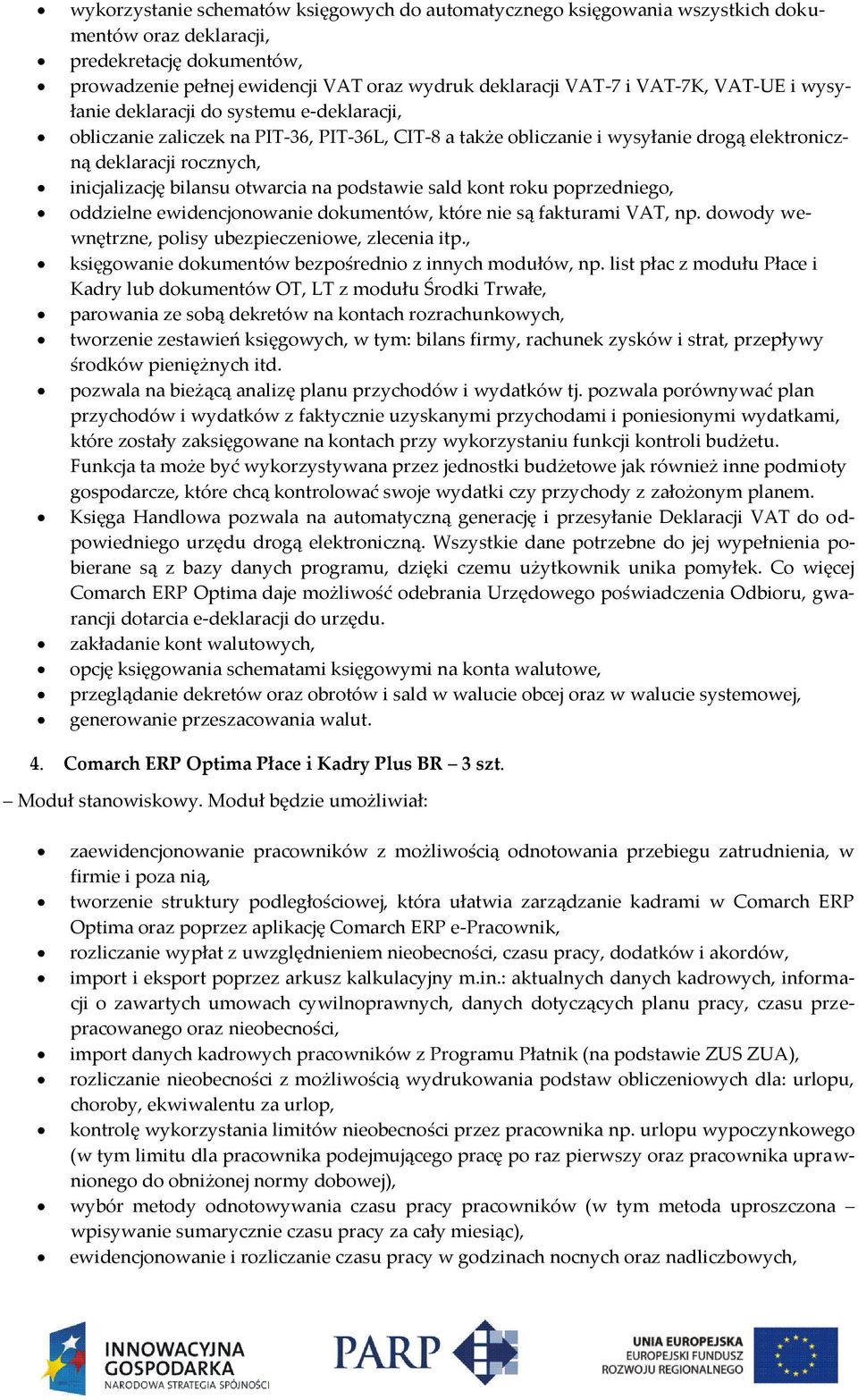 bilansu otwarcia na podstawie sald kont roku poprzedniego, oddzielne ewidencjonowanie dokumentów, które nie są fakturami VAT, np. dowody wewnętrzne, polisy ubezpieczeniowe, zlecenia itp.