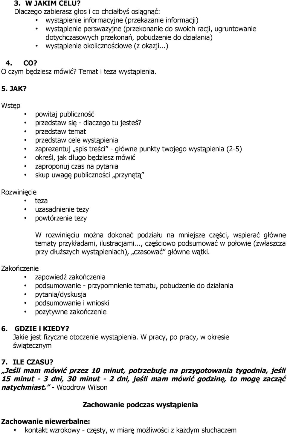 pobudzenie do działania) wystąpienie okolicznościowe (z okazji...) 4. CO? O czym będziesz mówić? Temat i teza wystąpienia. 5. JAK? Wstęp powitaj publiczność przedstaw się - dlaczego tu jesteś?