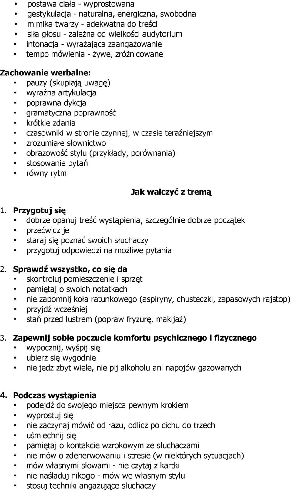 teraźniejszym zrozumiałe słownictwo obrazowość stylu (przykłady, porównania) stosowanie pytań równy rytm Jak walczyć z tremą 1.