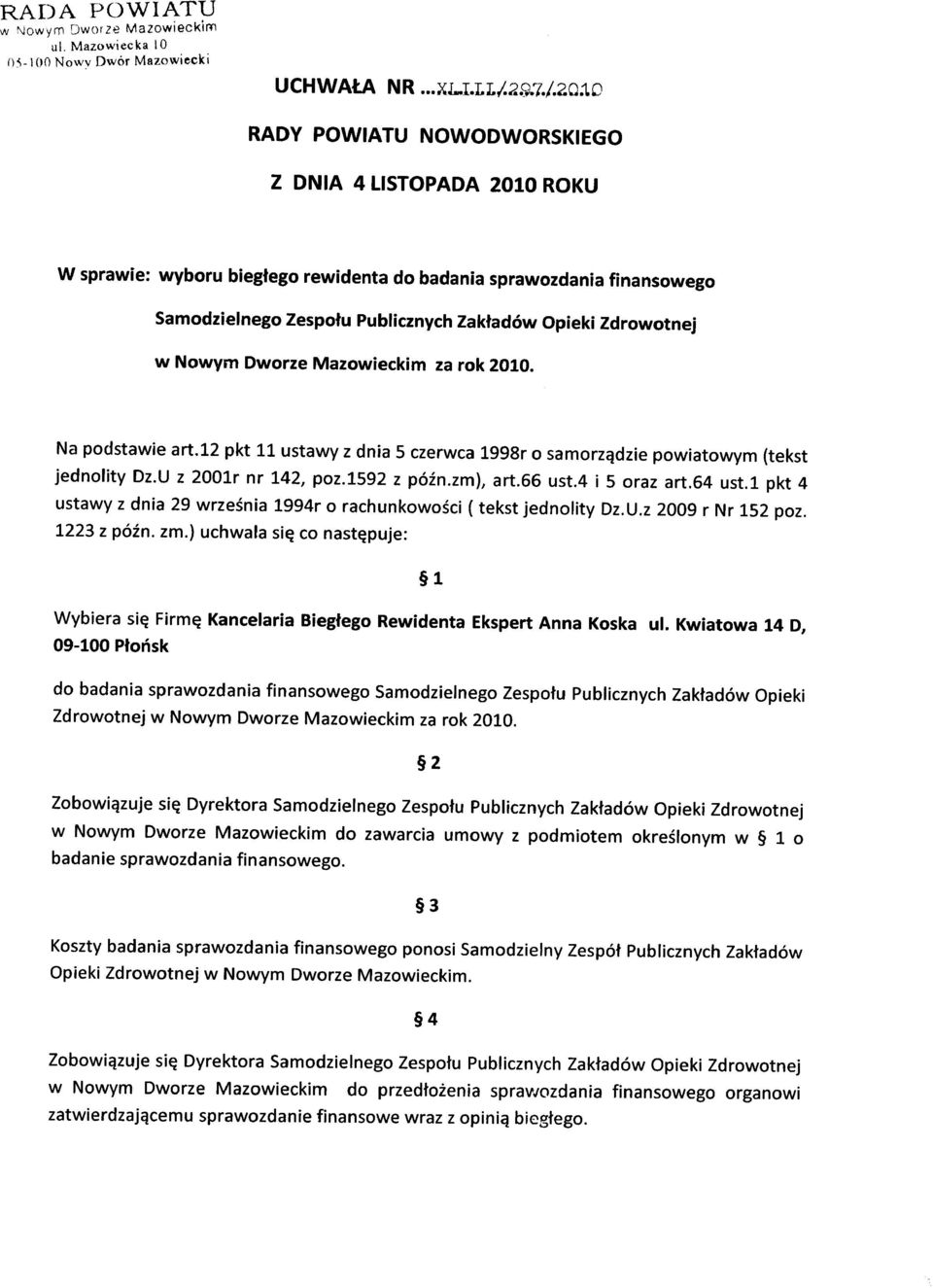 ) uchwala się co następuje: Wybiera się Firmę Kancelaria Biegłego Rewidenta Ekspert Anna Koska ul.