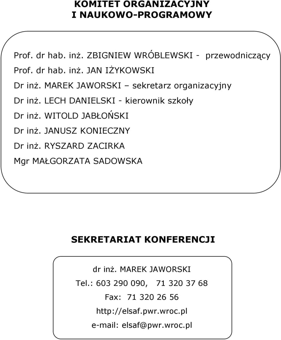 JANUSZ KONIECZNY Dr inż. RYSZARD ZACIRKA Mgr MAŁGORZATA SADOWSKA SEKRETARIAT KONFERENCJI dr inż. MAREK JAWORSKI Tel.