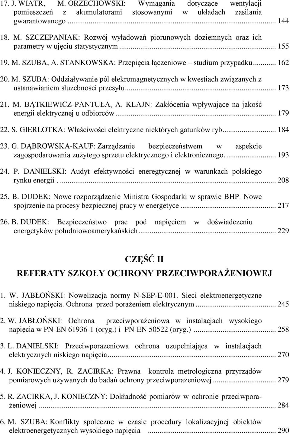 .. 173 21. M. BĄTKIEWICZ-PANTUŁA, A. KLAJN: Zakłócenia wpływające na jakość energii elektrycznej u odbiorców... 179 22. S. GI