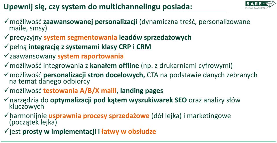 z drukarniami cyfrowymi) możliwość personalizacji stron docelowych, CTA na podstawie danych zebranych na temat danego odbiorcy możliwość testowania A/B/X maili, landing pages