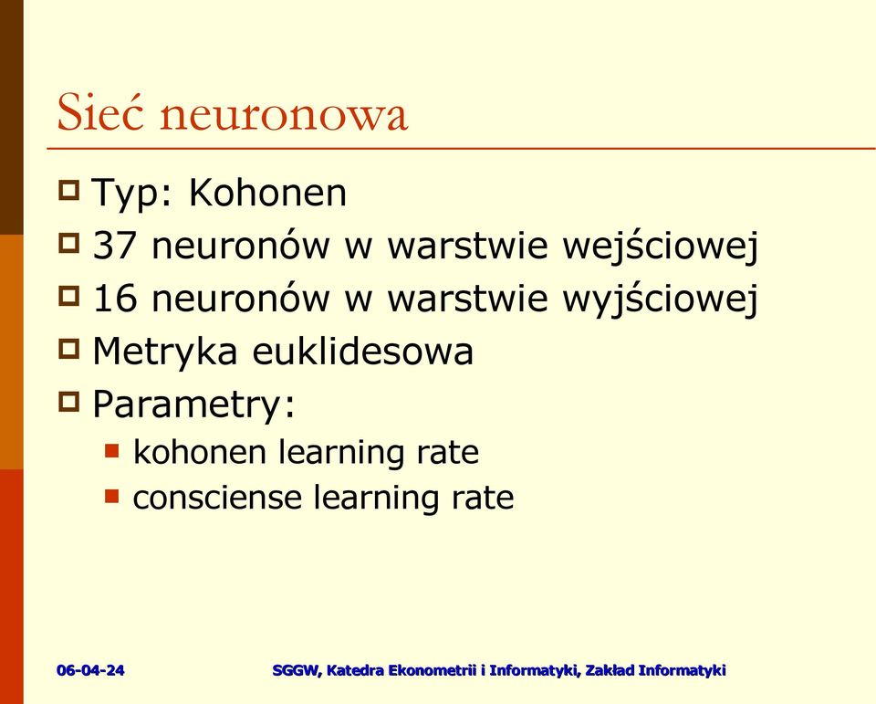 wyjściowej Metryka euklidesowa Parametry: