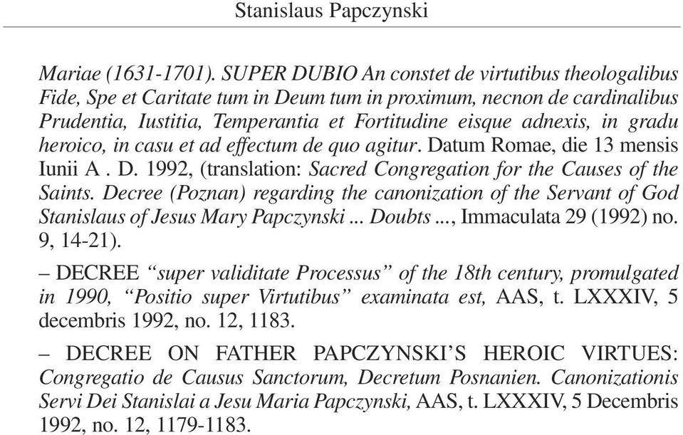 heroico, in casu et ad effectum de quo agitur. Datum Romae, die 13 mensis Iunii A. D. 1992, (translation: Sacred Congregation for the Causes of the Saints.