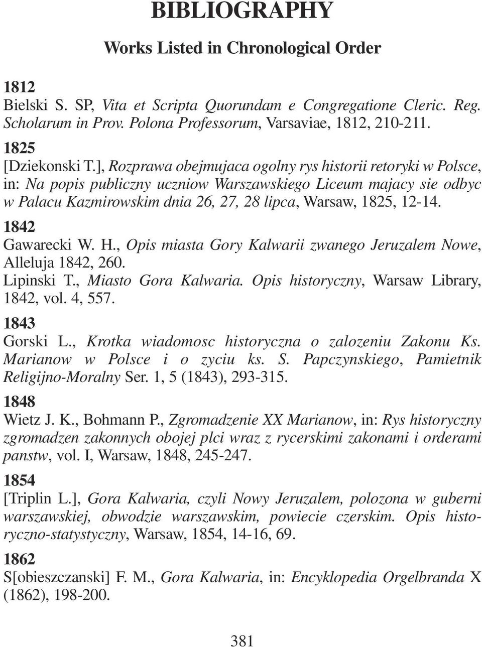 ], Rozprawa obejmujaca ogolny rys historii retoryki w Polsce, in: Na popis publiczny uczniow Warszawskiego Liceum majacy sie odbyc wpalacu Kazmirowskim dnia 26, 27, 28 lipca, Warsaw, 1825, 12-14.