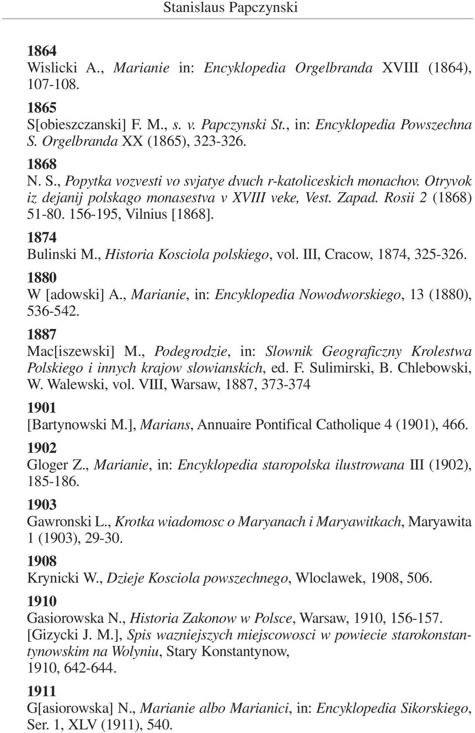 156-195, Vilnius [1868]. 1874 Bulinski M., Historia Kosciola polskiego, vol. III, Cracow, 1874, 325-326. 1880 W [adowski] A., Marianie, in: Encyklopedia Nowodworskiego, 13 (1880), 536-542.