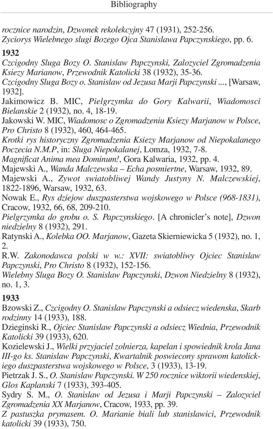 MIC, Pielgrzymka do Gory Kalwarii, Wiadomosci Bielanskie 2 (1932), no. 4, 18-19. Jakowski W. MIC, Wiadomosc o Zgromadzeniu Ksiezy Marjanow w Polsce, Pro Christo 8 (1932), 460, 464-465.