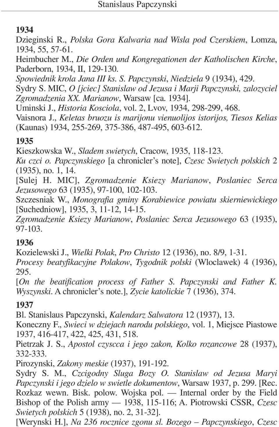 MIC, O [jciec] Stanislaw od Jezusa i Marji Papczynski, zalozyciel Zgromadzenia XX. Marianow, Warsaw [ca. 1934]. Uminski J., Historia Kosciola, vol. 2, Lvov, 1934, 298-299, 468. Vaisnora J.