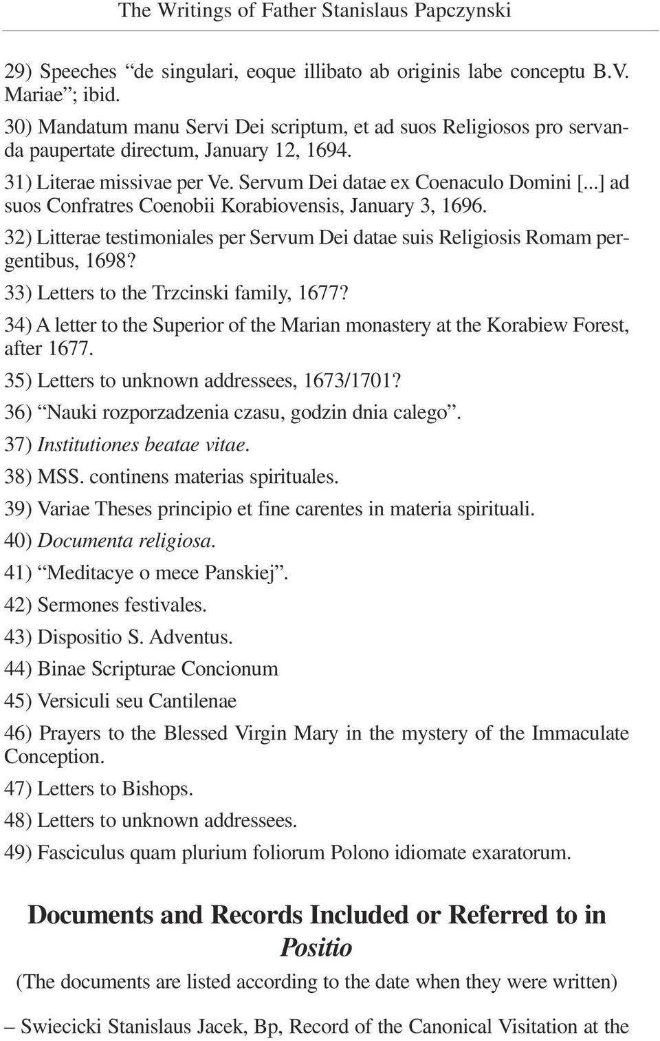 ..] ad suos Confratres Coenobii Korabiovensis, January 3, 1696. 32) Litterae testimoniales per Servum Dei datae suis Religiosis Romam pergentibus, 1698? 33) Letters to the Trzcinski family, 1677?