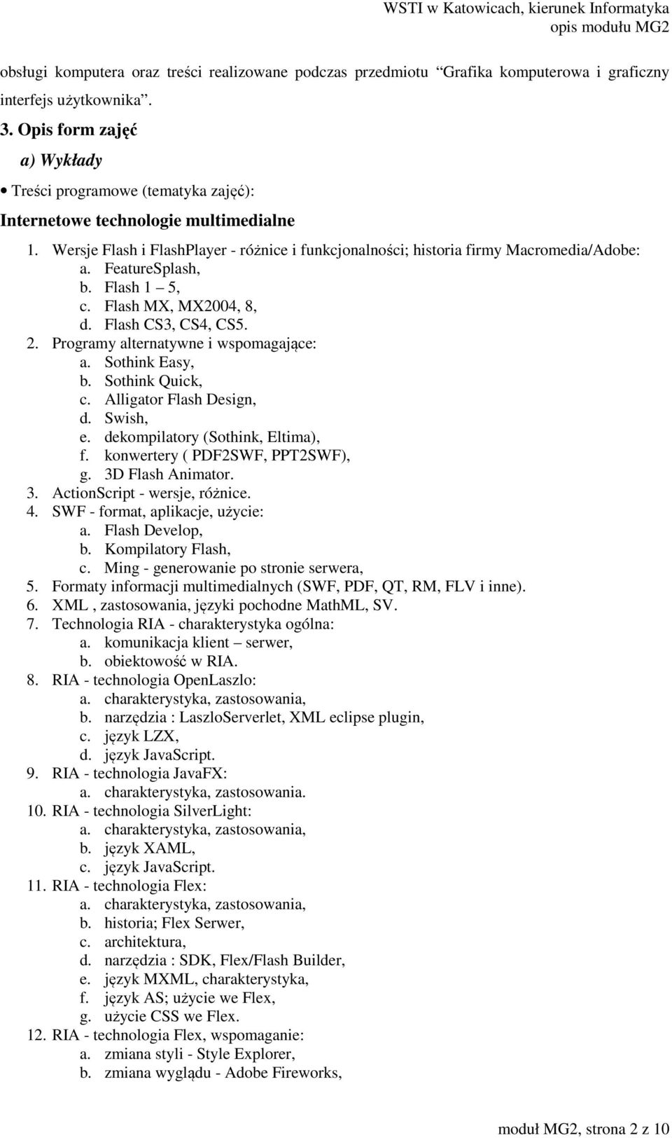 FeatureSplash, b. Flash 1 5, c. Flash MX, MX2004, 8, d. Flash CS3, CS4, CS5. 2. Programy alternatywne i wspomagające: a. Sothink Easy, b. Sothink Quick, c. Alligator Flash Design, d. Swish, e.