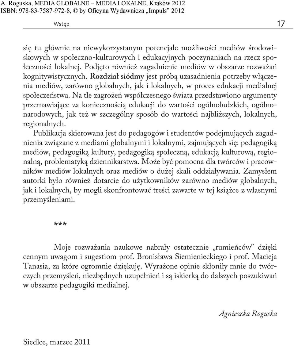 Rozdział siódmy jest próbą uzasadnienia potrzeby włączenia mediów, zarówno globalnych, jak i lokalnych, w proces edukacji medialnej społeczeństwa.