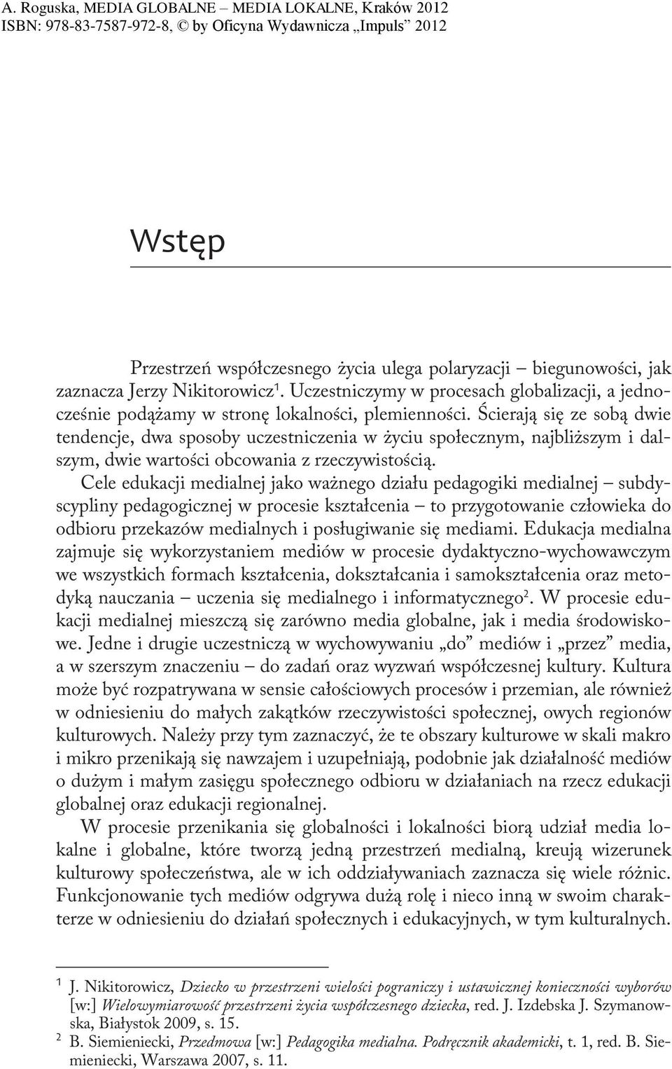 Cele edukacji medialnej jako ważnego działu pedagogiki medialnej subdyscypliny pedagogicznej w procesie kształcenia to przygotowanie człowieka do odbioru przekazów medialnych i posługiwanie się