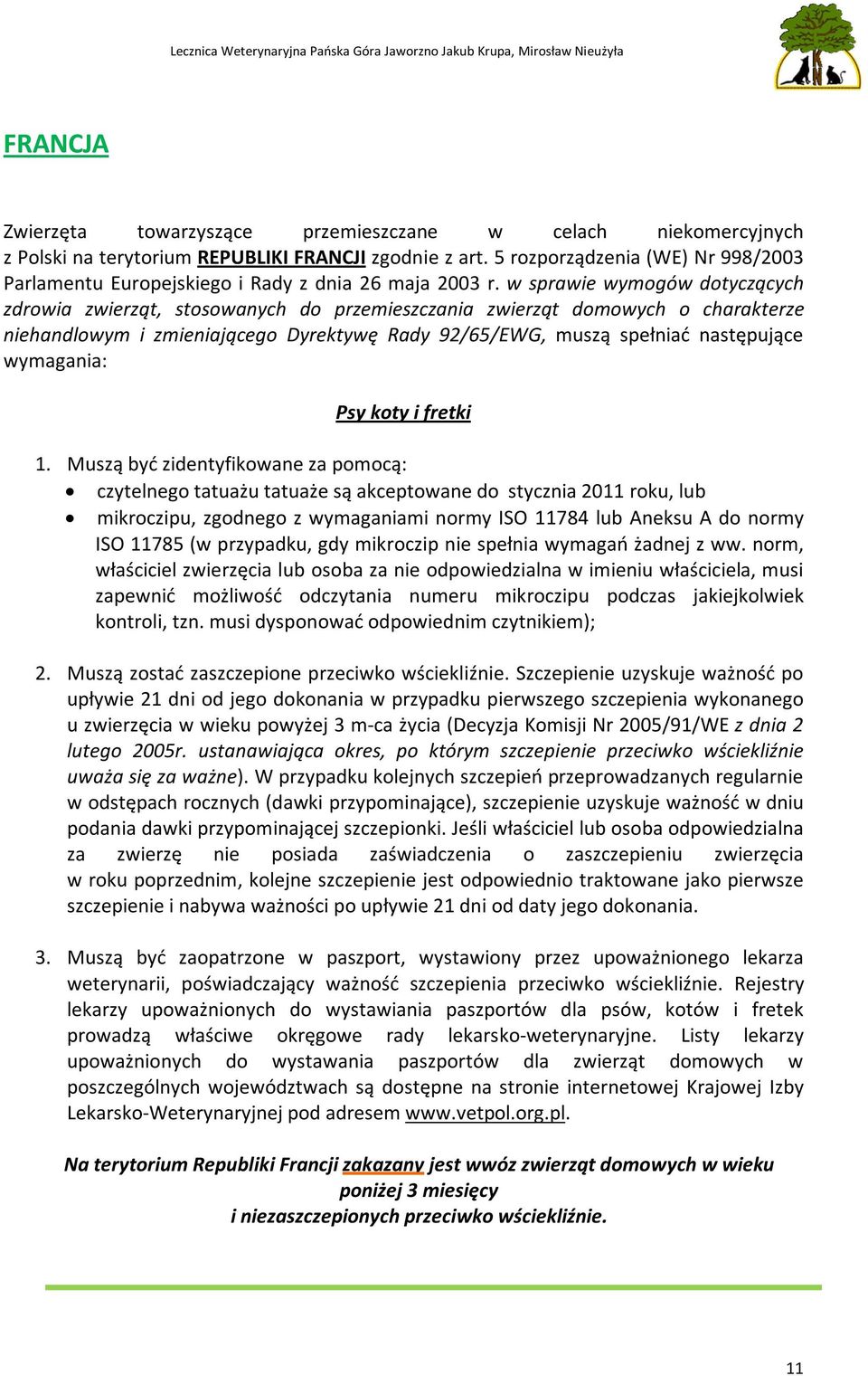 w sprawie wymogów dotyczących zdrowia zwierząt, stosowanych do przemieszczania zwierząt domowych o charakterze niehandlowym i zmieniającego Dyrektywę Rady 92/65/EWG, muszą spełniać następujące