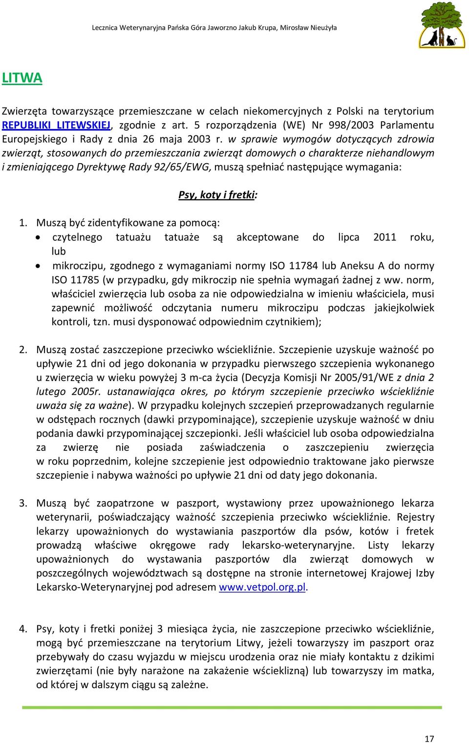 w sprawie wymogów dotyczących zdrowia zwierząt, stosowanych do przemieszczania zwierząt domowych o charakterze niehandlowym i zmieniającego Dyrektywę Rady 92/65/EWG, muszą spełniać następujące