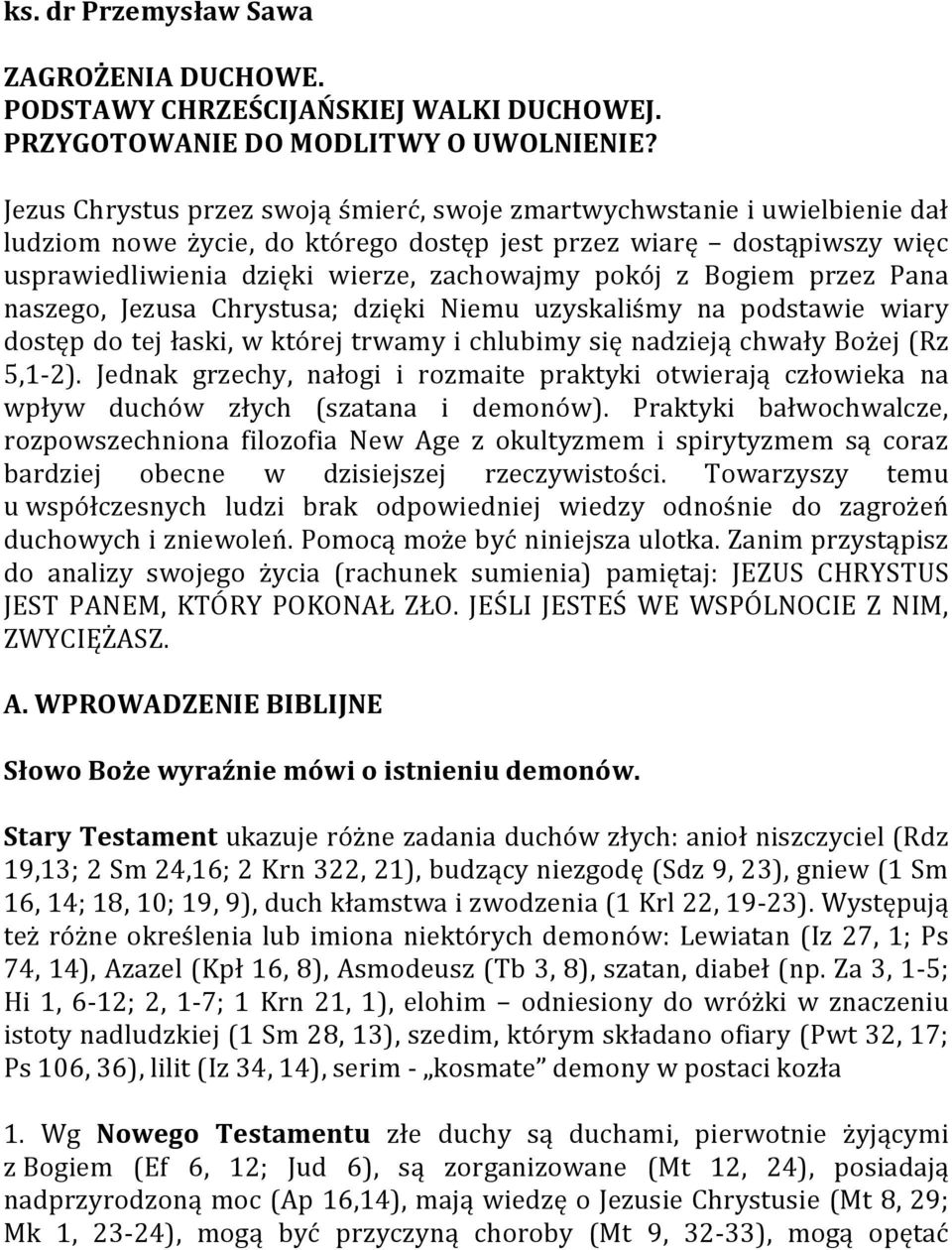 Bogiem przez Pana naszego, Jezusa Chrystusa; dzięki Niemu uzyskaliśmy na podstawie wiary dostęp do tej łaski, w której trwamy i chlubimy się nadzieją chwały Bożej (Rz 5,1-2).