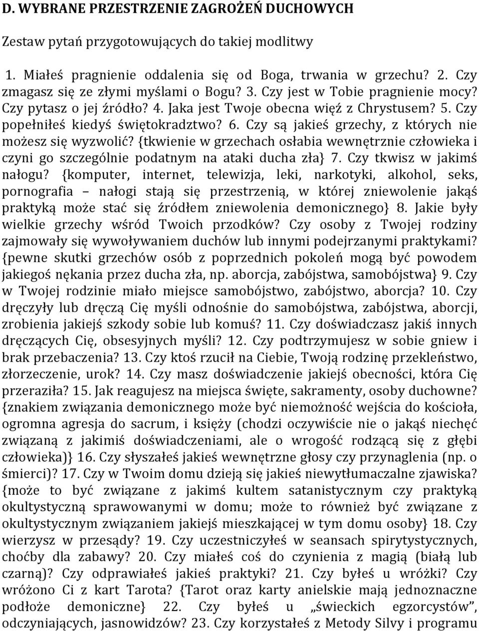 Czy są jakieś grzechy, z których nie możesz się wyzwolić? {tkwienie w grzechach osłabia wewnętrznie człowieka i czyni go szczególnie podatnym na ataki ducha zła} 7. Czy tkwisz w jakimś nałogu?