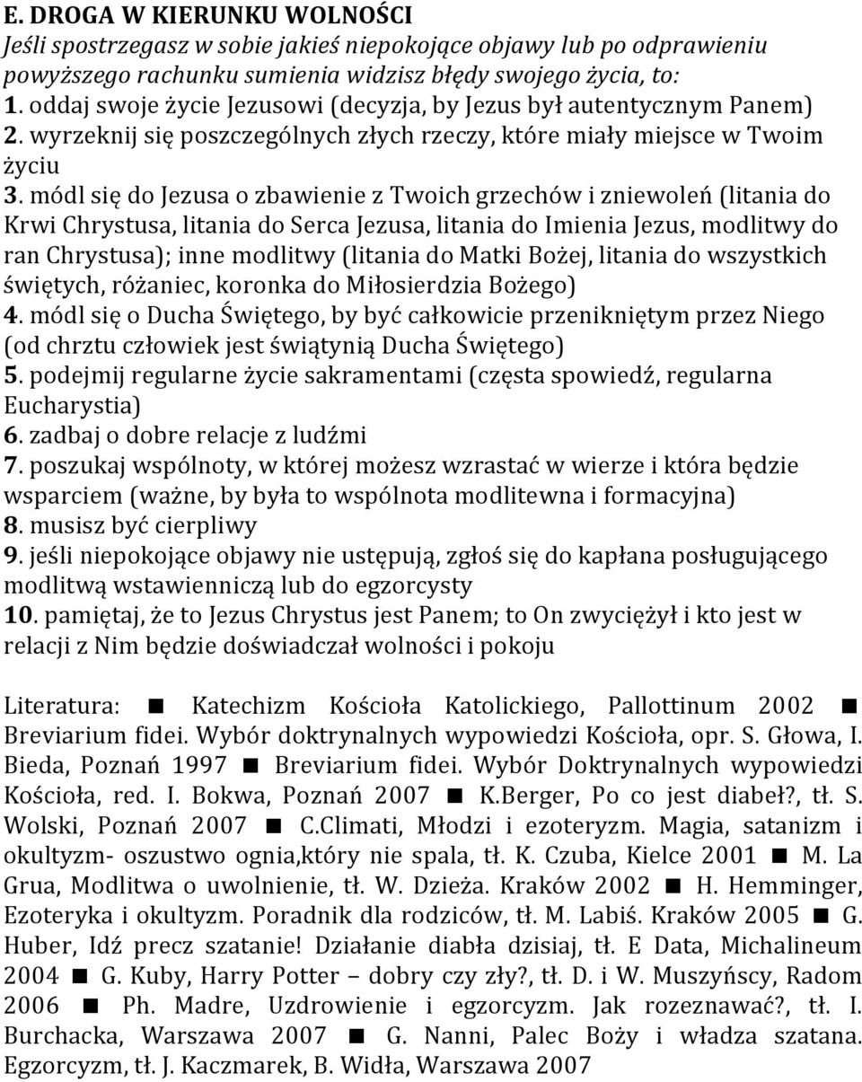 módl się do Jezusa o zbawienie z Twoich grzechów i zniewoleń (litania do Krwi Chrystusa, litania do Serca Jezusa, litania do Imienia Jezus, modlitwy do ran Chrystusa); inne modlitwy (litania do Matki