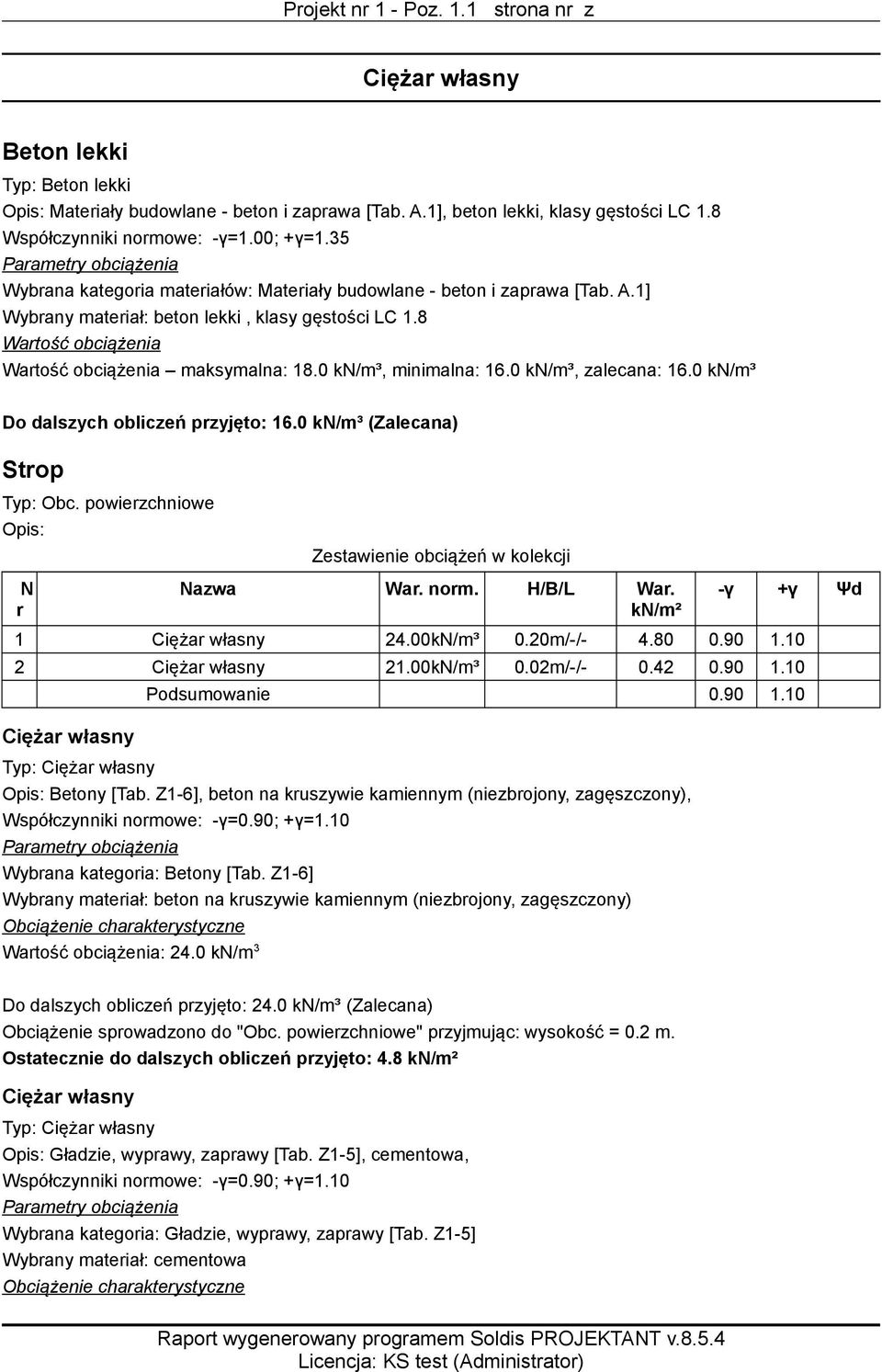 0 kn/m³, minimalna: 16.0 kn/m³, zalecana: 16.0 kn/m³ Do dalszych obliczeń przyjęto: 16.0 kn/m³ (Zalecana) Strop Typ: Obc. powierzchniowe Opis: Zestawienie obciążeń w kolekcji N r Nazwa War. norm.