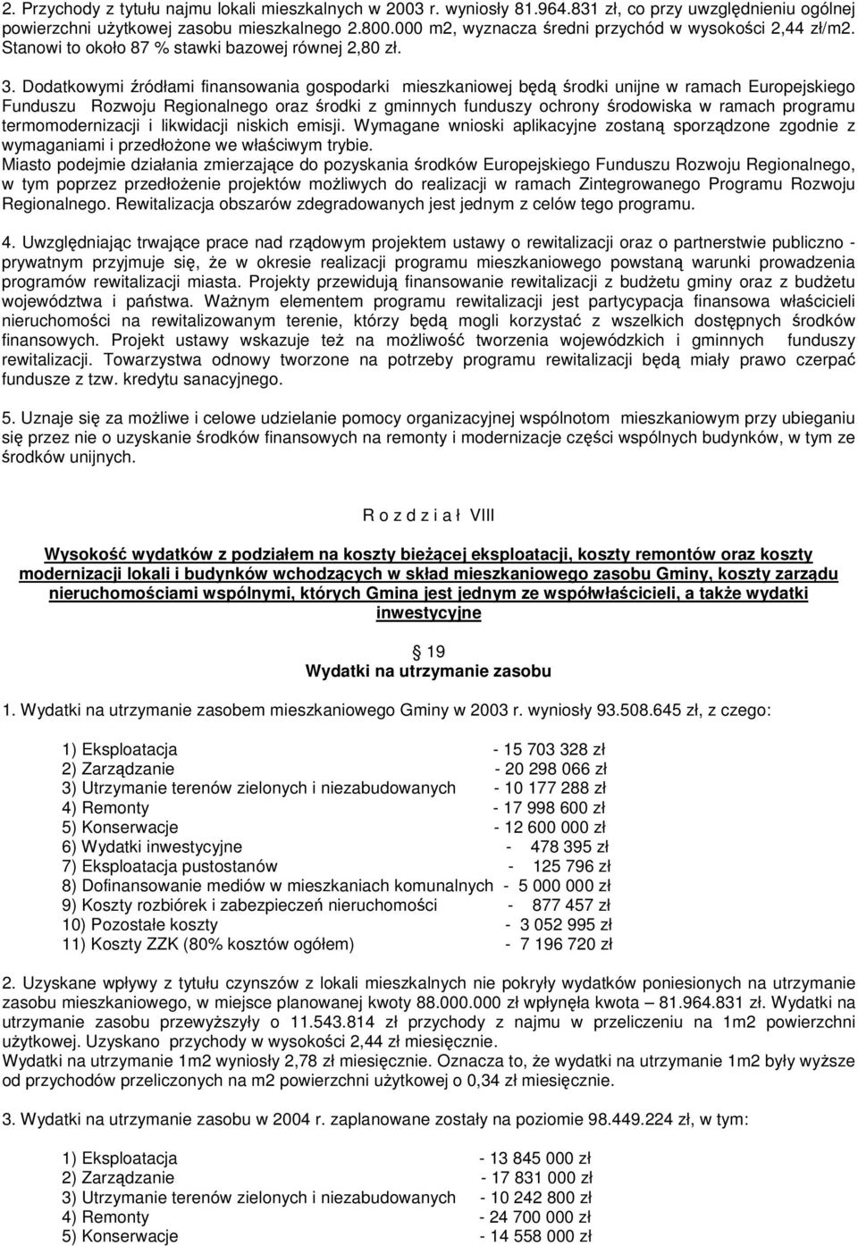 Dodatkowymi ródłami finansowania gospodarki mieszkaniowej bd rodki unijne w ramach Europejskiego Funduszu Rozwoju Regionalnego oraz rodki z gminnych funduszy ochrony rodowiska w ramach programu