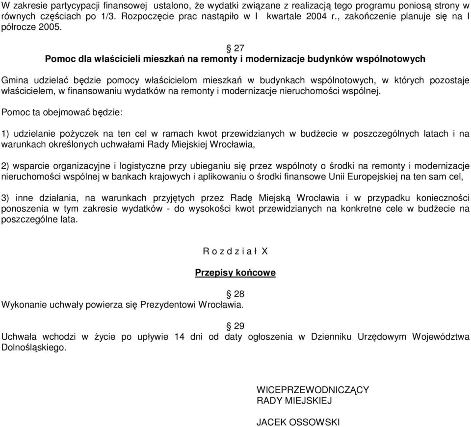 27 Pomoc dla włacicieli mieszka na remonty i modernizacje budynków wspólnotowych Gmina udziela bdzie pomocy włacicielom mieszka w budynkach wspólnotowych, w których pozostaje włacicielem, w