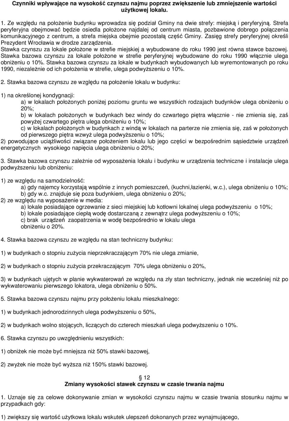 Zasig strefy peryferyjnej okreli Prezydent Wrocławia w drodze zarzdzenia. Stawka czynszu za lokale połoone w strefie miejskiej a wybudowane do roku 1990 jest równa stawce bazowej.