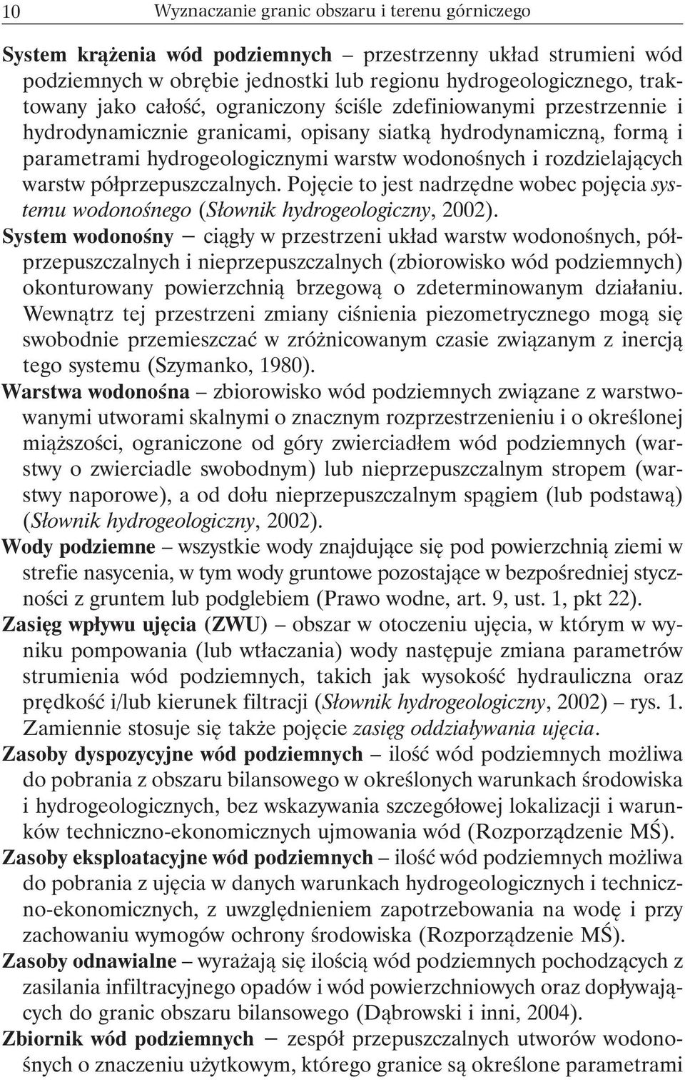 warstw półprzepuszczalnych. Pojęcie to jest nadrzędne wobec pojęcia systemu wodonośnego (Słownik hydrogeologiczny, 2002).