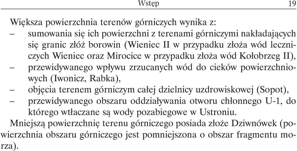 (Iwonicz, Rabka), objęcia terenem górniczym całej dzielnicy uzdrowiskowej (Sopot), przewidywanego obszaru oddziaływania otworu chłonnego U-1, do którego wtłaczane