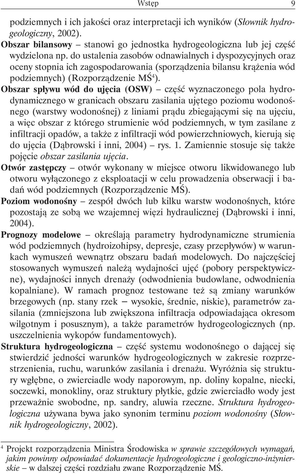 Obszar spływu wód do ujęcia (OSW) część wyznaczonego pola hydrodynamicznego w granicach obszaru zasilania ujętego poziomu wodonośnego (warstwy wodonośnej) z liniami prądu zbiegającymi się na ujęciu,