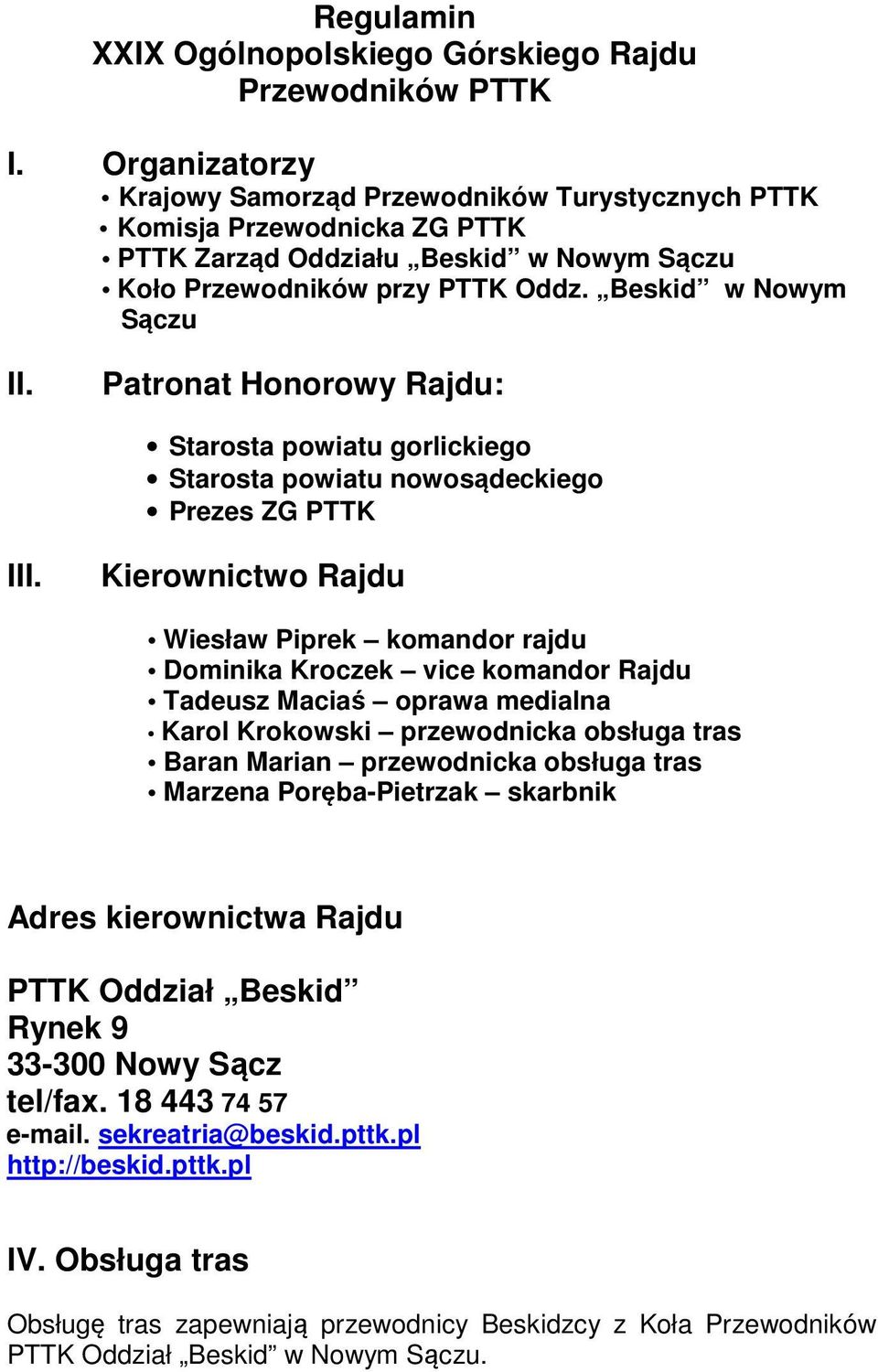 Patronat Honorowy Rajdu: Starosta powiatu gorlickiego Starosta powiatu nowosądeckiego Prezes ZG PTTK III.