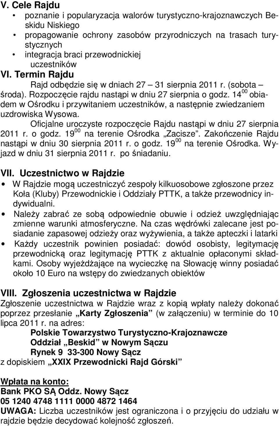 14 00 obiadem w Ośrodku i przywitaniem uczestników, a następnie zwiedzaniem uzdrowiska Wysowa. Oficjalne uroczyste rozpoczęcie Rajdu nastąpi w dniu 27 sierpnia 2011 r. o godz.